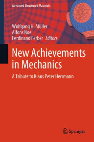 Title: New Achievements in Mechanics: A Tribute to Klaus Peter Herrmann, Author: Wolfgang H. Müller