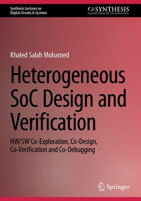 Heterogeneous SoC Design and Verification: HW/SW Co-Exploration, Co-Design, Co-Verification Co-Debugging