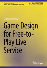 Title: Game Design for Free-to-Play Live Service, Author: Stanislav Stankovic