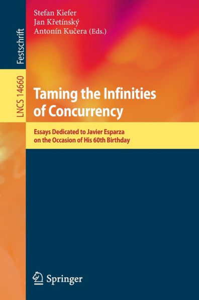 Taming the Infinities of Concurrency: Essays Dedicated to Javier Esparza on Occasion His 60th Birthday