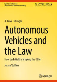 Title: Autonomous Vehicles and the Law: How Each Field is Shaping the Other, Author: A. Buke Hiziroglu