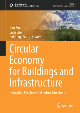 Circular Economy for Buildings and Infrastructure: Principles, Practices Future Directions