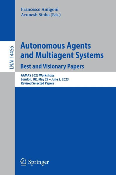 Autonomous Agents and Multiagent Systems. Best Visionary Papers: AAMAS 2023 Workshops, London, UK, May 29 -June 2, 2023, Revised Selected Papers