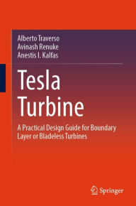 Title: Tesla Turbine: A Practical Design Guide for Boundary Layer or Bladeless Turbines, Author: Alberto Traverso