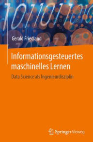 Title: Informationsgesteuertes maschinelles Lernen: Data Science als Ingenieurdisziplin, Author: Gerald Friedland