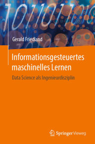 Title: Informationsgesteuertes maschinelles Lernen: Data Science als Ingenieurdisziplin, Author: Gerald Friedland