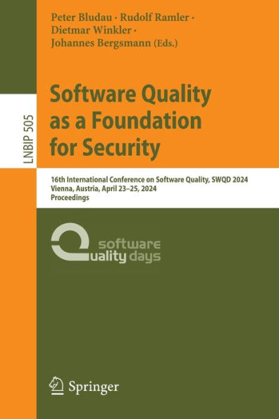 Software Quality as a Foundation for Security: 16th International Conference on Quality, SWQD 2024, Vienna, Austria, April 23-25, Proceedings