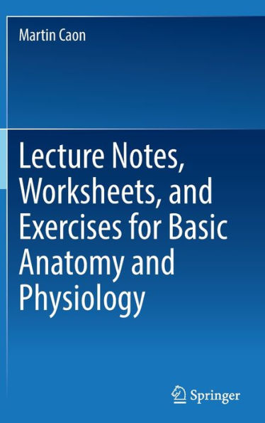 Lecture Notes, Worksheets, and Exercises for Basic Anatomy Physiology