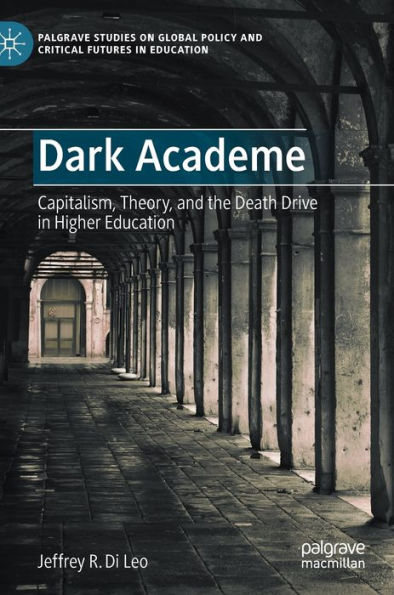 Dark Academe: Capitalism, Theory, and the Death Drive Higher Education