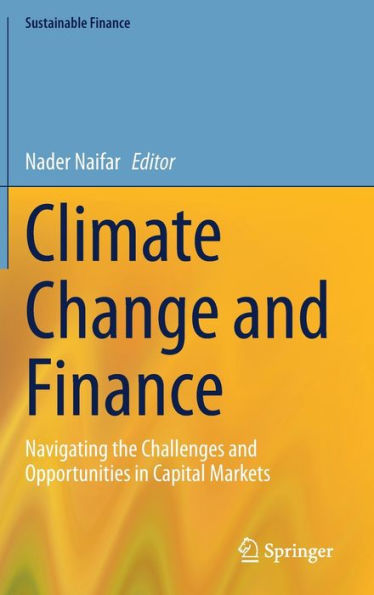 Climate Change and Finance: Navigating the Challenges Opportunities Capital Markets