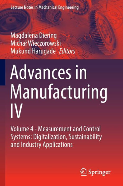 Advances Manufacturing IV: Volume 4 - Measurement and Control Systems: Digitalization, Sustainability Industry Applications