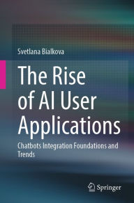 Title: The Rise of AI User Applications: Chatbots Integration Foundations and Trends, Author: Svetlana Bialkova