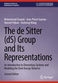 Title: The de Sitter (dS) Group and Its Representations: An Introduction to Elementary Systems and Modeling the Dark Energy Universe, Author: Mohammad Enayati