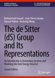 Title: The de Sitter (dS) Group and Its Representations: An Introduction to Elementary Systems and Modeling the Dark Energy Universe, Author: Mohammad Enayati