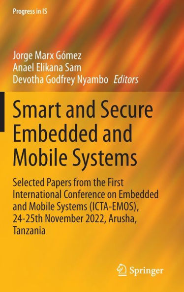 Smart and Secure Embedded Mobile Systems: Selected Papers from the First International Conference on Systems (ICTA-EMOS), 24-25th November 2022, Arusha, Tanzania