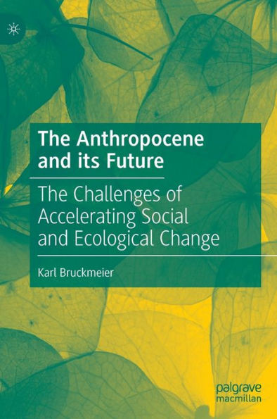 The Anthropocene and its Future: Challenges of Accelerating Social Ecological Change