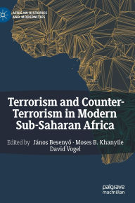 Title: Terrorism and Counter-Terrorism in Modern Sub-Saharan Africa, Author: János Besenyo
