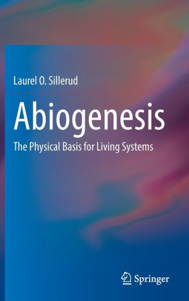 Abiogenesis: The Physical Basis for Living Systems