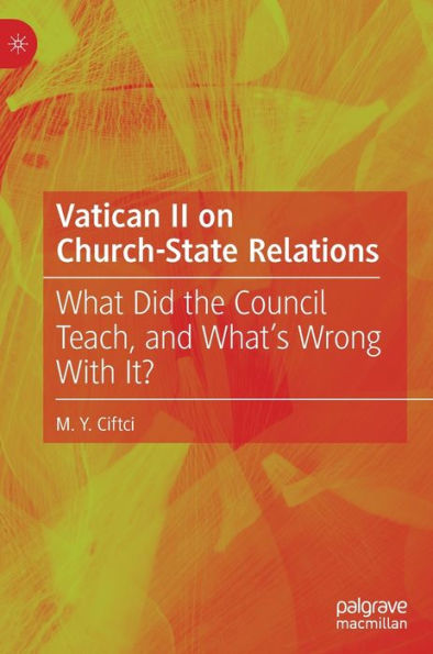 Vatican II on Church-State Relations: What Did the Council Teach, and What's Wrong With It?