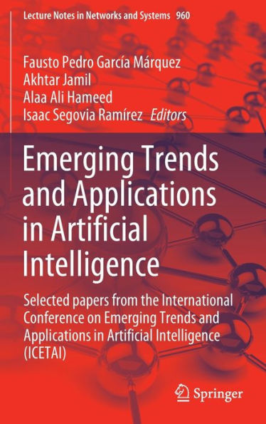 Emerging Trends and Applications Artificial Intelligence: Selected papers from the International Conference on Intelligence (ICETAI)