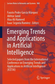 Title: Emerging Trends and Applications in Artificial Intelligence: Selected papers from the International Conference on Emerging Trends and Applications in Artificial Intelligence (ICETAI), Author: Fausto Pedro Garcïa Mïrquez