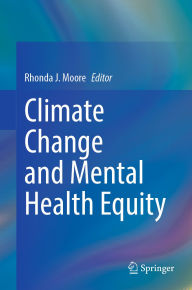 Title: Climate Change and Mental Health Equity, Author: Rhonda J. Moore