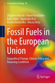 Title: Fossil Fuels in the European Union: Geopolitical Change, Climate Policy and Financing Conditions, Author: Zbigniew Korzeb