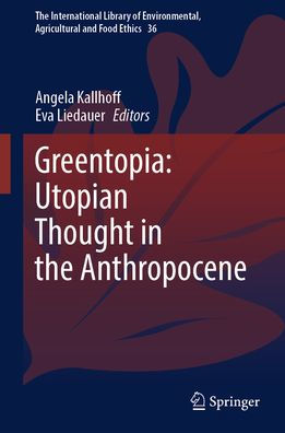 Greentopia: Utopian Thought the Anthropocene