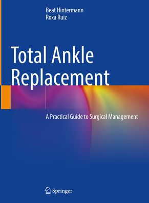 Total Ankle Replacement: A Practical Guide to Surgical Management