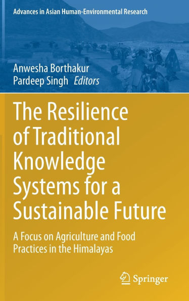 the Resilience of Traditional Knowledge Systems for A Sustainable Future: Focus on Agriculture and Food Practices Himalayas