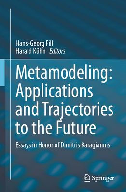 Metamodeling: Applications and Trajectories to the Future: Essays Honor of Dimitris Karagiannis