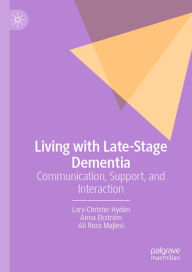 Title: Living with Late-Stage Dementia: Communication, Support, and Interaction, Author: Lars-Christer Hydén