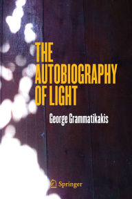 Title: The Autobiography of Light, Author: George Grammatikakis