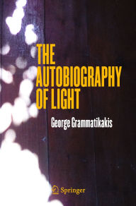 Title: The Autobiography of Light, Author: George Grammatikakis