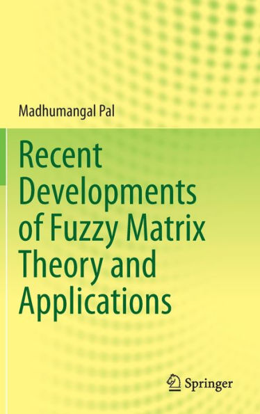 Recent Developments of Fuzzy Matrix Theory and Applications