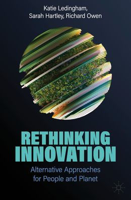 Rethinking Innovation: Alternative Approaches for People and Planet