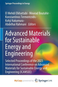Title: Advanced Materials for Sustainable Energy and Engineering: Selected Proceedings of the 2023 International Conference on Advanced Materials for Sustainable Energy and Engineering (ICAMSEE), Author: El Mehdi Elkhattabi