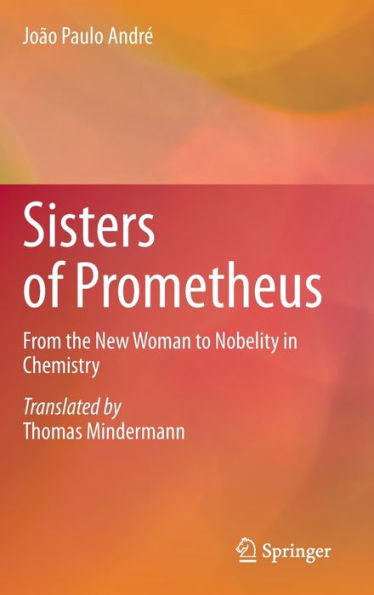 Sisters of Prometheus: From the New Woman to Nobelity in Chemistry