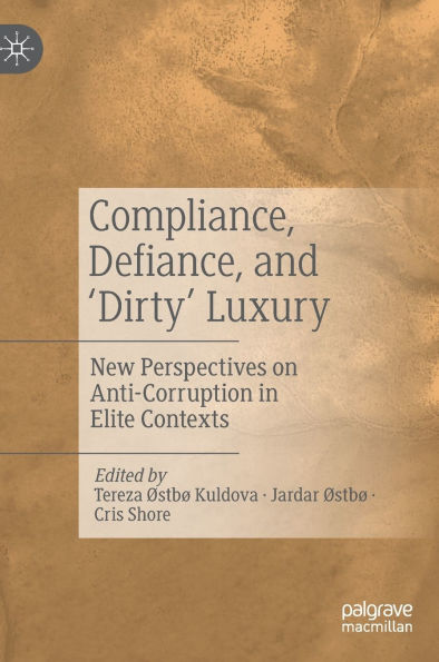 Compliance, Defiance, and 'Dirty' Luxury: New Perspectives on Anti-Corruption Elite Contexts