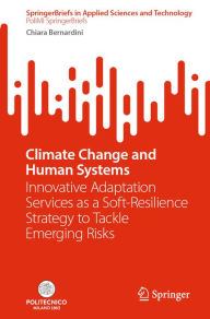 Title: Climate Change and Human Systems: Innovative Adaptation Services as a Soft-Resilience Strategy to Tackle Emerging Risks, Author: Chiara Bernardini