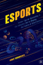 esports: Insider Tips on Succeeding in the Industry that is Shaping the Future of Entertainment
