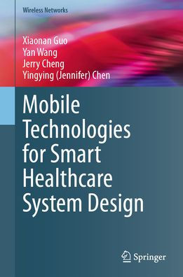 Mobile Technologies for Smart Healthcare System Design