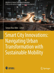 Title: Smart City Innovations: Navigating Urban Transformation with Sustainable Mobility, Author: Simon Elias Bibri