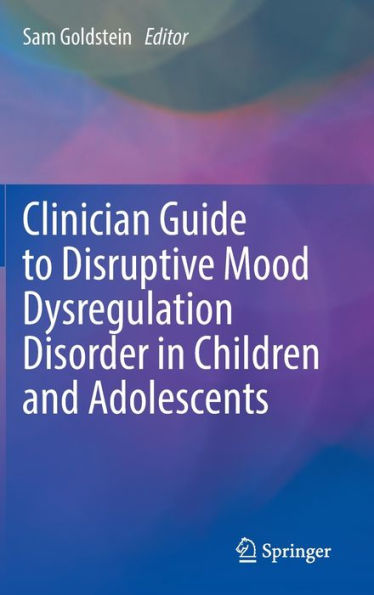 Clinician Guide to Disruptive Mood Dysregulation Disorder Children and Adolescents