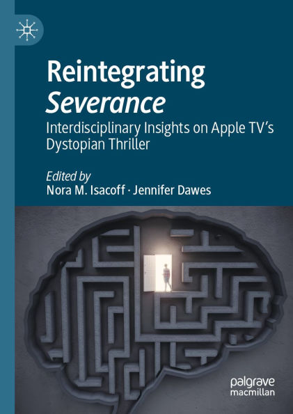 Reintegrating Severance: Interdisciplinary Insights on Apple TV's Dystopian Thriller