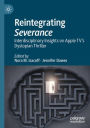 Reintegrating Severance: Interdisciplinary Insights on Apple TV's Dystopian Thriller
