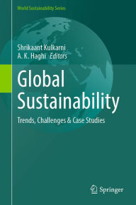 Title: Global Sustainability: Trends, Challenges & Case Studies, Author: Shrikaant Kulkarni