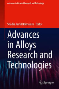 Title: Advances in Alloys Research and Technologies, Author: Shadia Jamil Ikhmayies