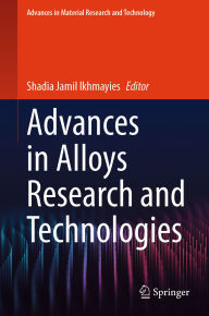 Title: Advances in Alloys Research and Technologies, Author: Shadia Jamil Ikhmayies