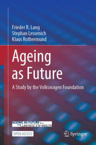 Title: Ageing as Future: A Study by the Volkswagen Foundation, Author: Frieder R. Lang